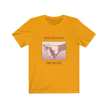 Load image into Gallery viewer, High School Dropout Men Funny Graphic Tee - Ur Easy Way Shop