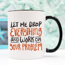 Load image into Gallery viewer, Let Me Drop Everything Coffee Mug - Ur Easy Way Shop