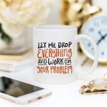 Load image into Gallery viewer, Let Me Drop Everything Coffee Mug - Ur Easy Way Shop